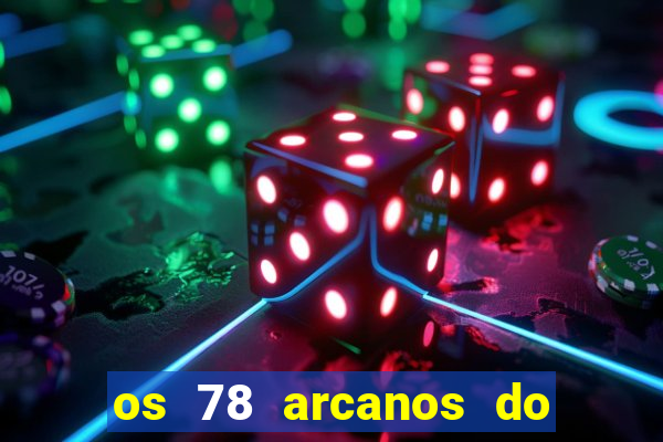 os 78 arcanos do tarot e seus significados